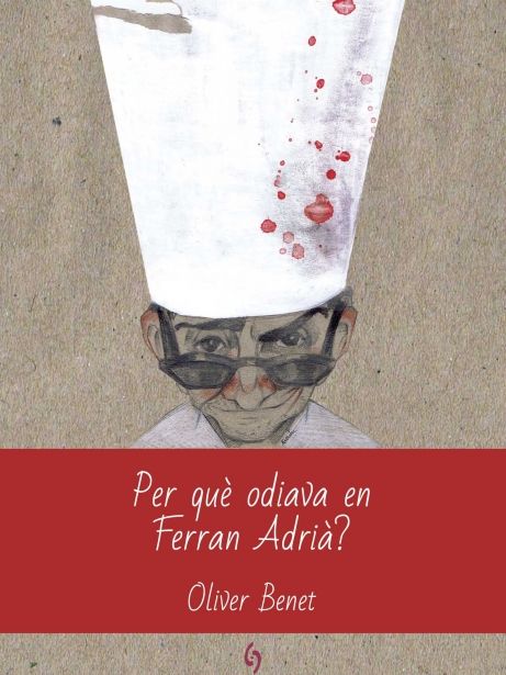 Per què odiava en Ferran Adrià?